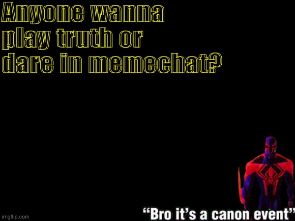 Anyone wanna play truth or dare in memechat? | made w/ Imgflip meme maker