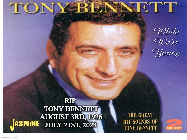 RIP TONY BENNETT | RIP 
TONY BENNETT
AUGUST 3RD, 1926
JULY 21ST, 2023 | image tagged in tony bennett,rip,memes | made w/ Imgflip meme maker