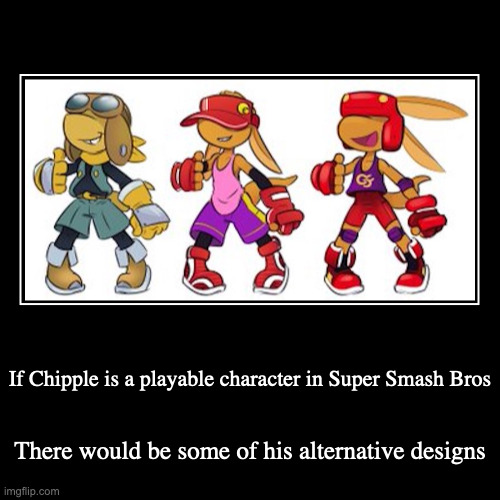 Chipple in Different Attires | If Chipple is a playable character in Super Smash Bros | There would be some of his alternative designs | image tagged in demotivationals,klonoa,chipple | made w/ Imgflip demotivational maker