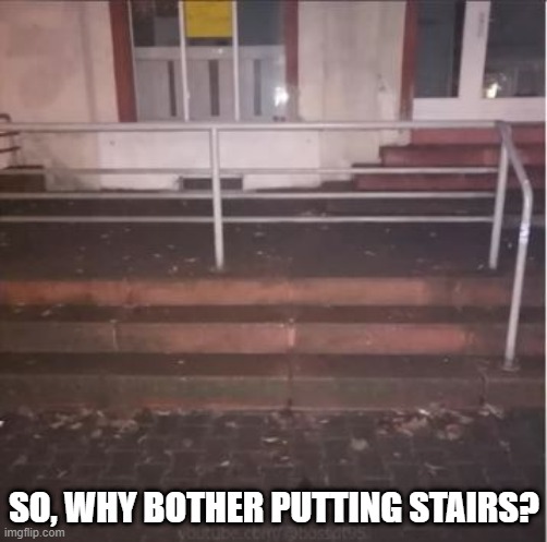 Not Worth the Climb | SO, WHY BOTHER PUTTING STAIRS? | image tagged in you had one job | made w/ Imgflip meme maker