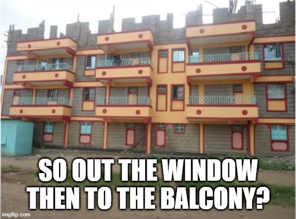 Doorless | SO OUT THE WINDOW THEN TO THE BALCONY? | image tagged in you had one job | made w/ Imgflip meme maker