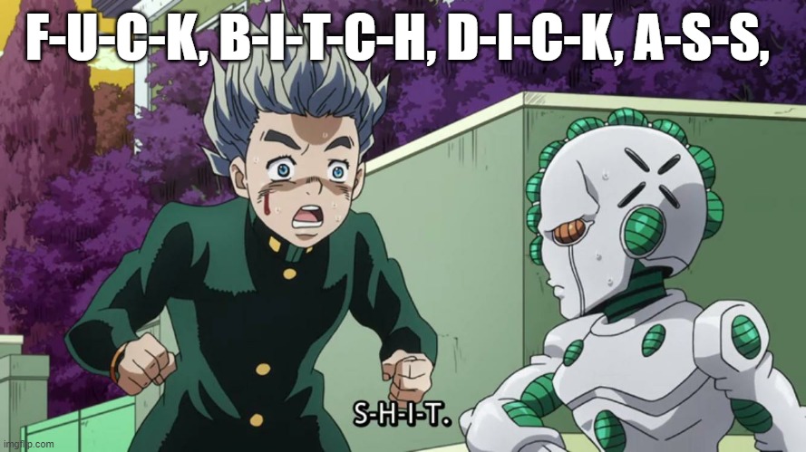 Koichi Hirose Echoes Act 3: S-H-I-T | F-U-C-K, B-I-T-C-H, D-I-C-K, A-S-S, | image tagged in koichi hirose echoes act 3 s-h-i-t | made w/ Imgflip meme maker