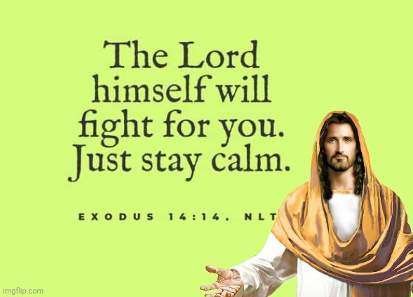 The Lord will fight | image tagged in jesus christ,bible verse of the day | made w/ Imgflip meme maker