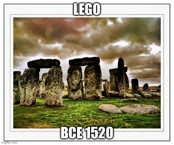 Ancient Lego | LEGO; BCE 1520 | image tagged in ancient lego | made w/ Imgflip meme maker