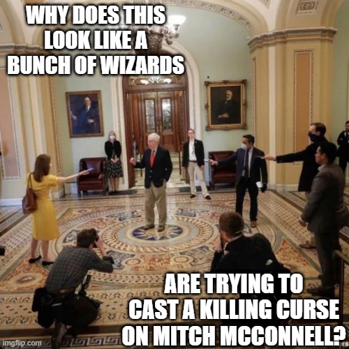Avada Kedavra Mitch! | WHY DOES THIS LOOK LIKE A BUNCH OF WIZARDS; ARE TRYING TO CAST A KILLING CURSE ON MITCH MCCONNELL? | image tagged in politics | made w/ Imgflip meme maker