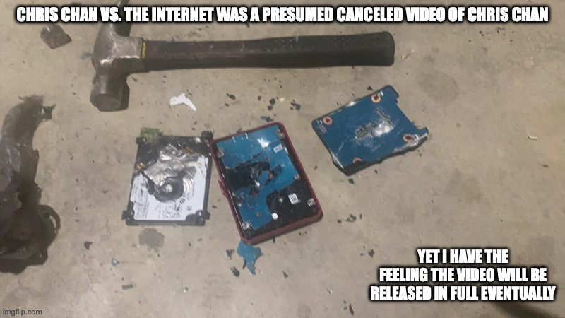Destroyed Hard Drive With the Video Chris Chan Vs. The Internet Inside | CHRIS CHAN VS. THE INTERNET WAS A PRESUMED CANCELED VIDEO OF CHRIS CHAN; YET I HAVE THE FEELING THE VIDEO WILL BE RELEASED IN FULL EVENTUALLY | image tagged in chris chan,hard drive,memes | made w/ Imgflip meme maker