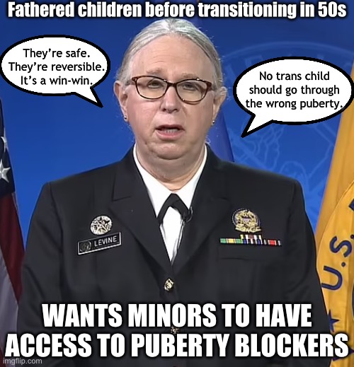 Admiral Levine | Fathered children before transitioning in 50s; They’re safe. They’re reversible. It’s a win-win. No trans child should go through the wrong puberty. WANTS MINORS TO HAVE ACCESS TO PUBERTY BLOCKERS | image tagged in admiral rachel levine,memes,transgender,gender affirming care | made w/ Imgflip meme maker