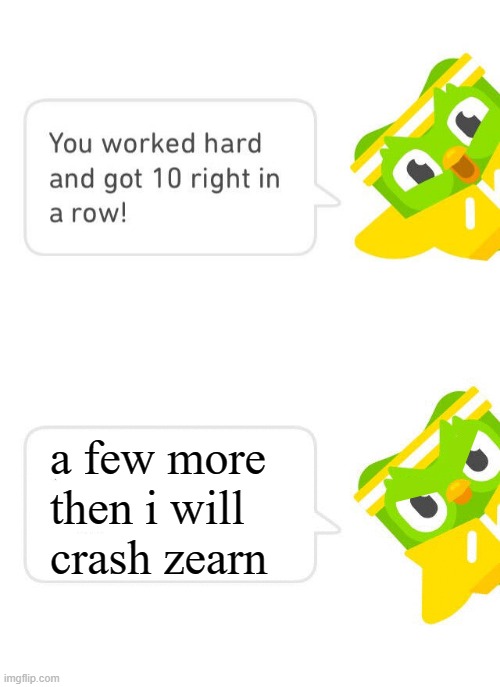 wish he would do that. | a few more then i will crash zearn | image tagged in duolingo 10 in a row,duolingo,fire alarm | made w/ Imgflip meme maker