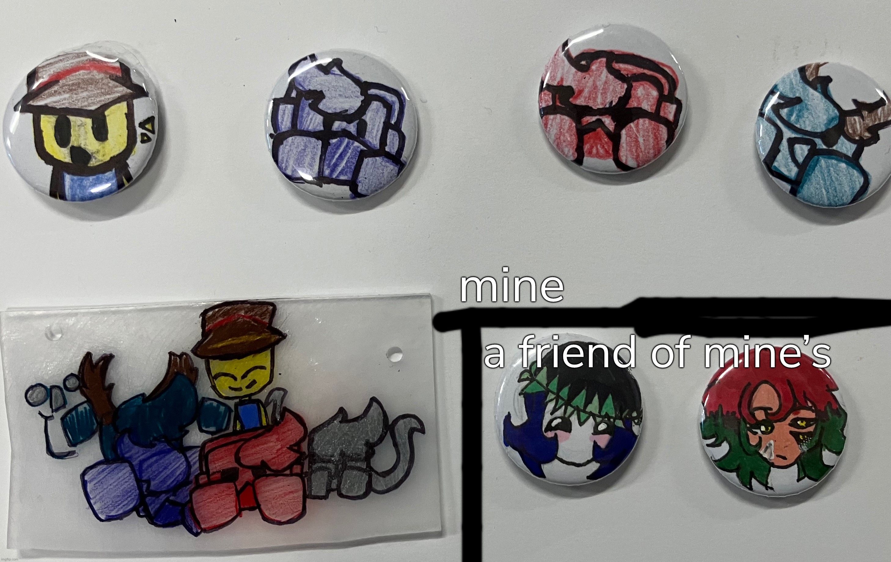 I made pins and a plastic thingy!!! ^^ | mine; a friend of mine’s | made w/ Imgflip meme maker