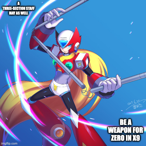 Zero WIth Three-Section Staff | A THREE-SECTION STAFF MAY AS WELL; BE A WEAPON FOR ZERO IN X9 | image tagged in weapons,megaman,megaman x,zero,memes | made w/ Imgflip meme maker
