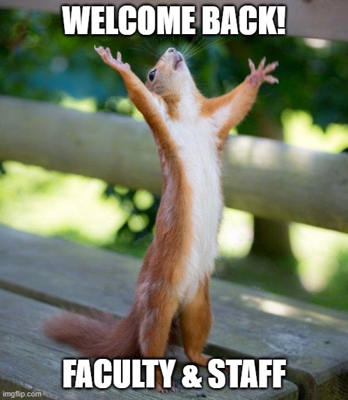 welcome back | WELCOME BACK! FACULTY & STAFF | image tagged in school memes | made w/ Imgflip meme maker