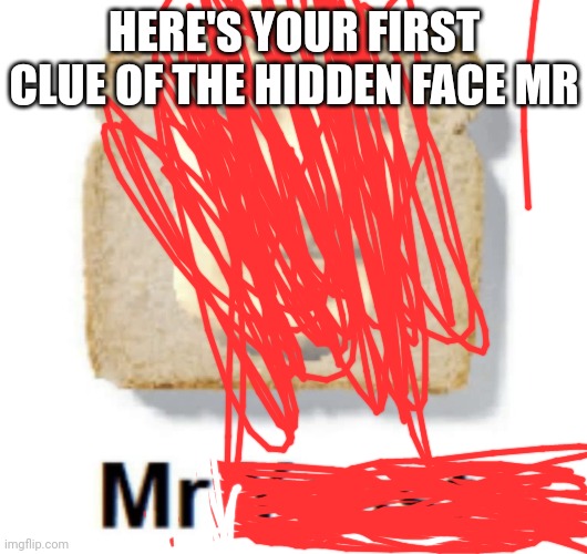 mr yeast | HERE'S YOUR FIRST CLUE OF THE HIDDEN FACE MR | image tagged in mr yeast | made w/ Imgflip meme maker