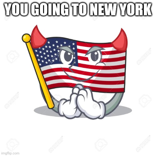 Satan america flag | YOU GOING TO NEW YORK | image tagged in satan america flag,new york,satan,united states,devil | made w/ Imgflip meme maker