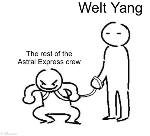 This is exactly it | Welt Yang; The rest of the Astral Express crew | image tagged in hyper and tired | made w/ Imgflip meme maker