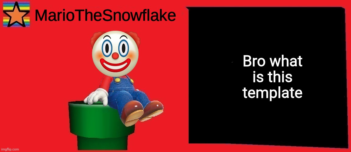 MarioTheSnowflake announcement template v1 | Bro what is this template | image tagged in mariothesnowflake announcement template v1 | made w/ Imgflip meme maker