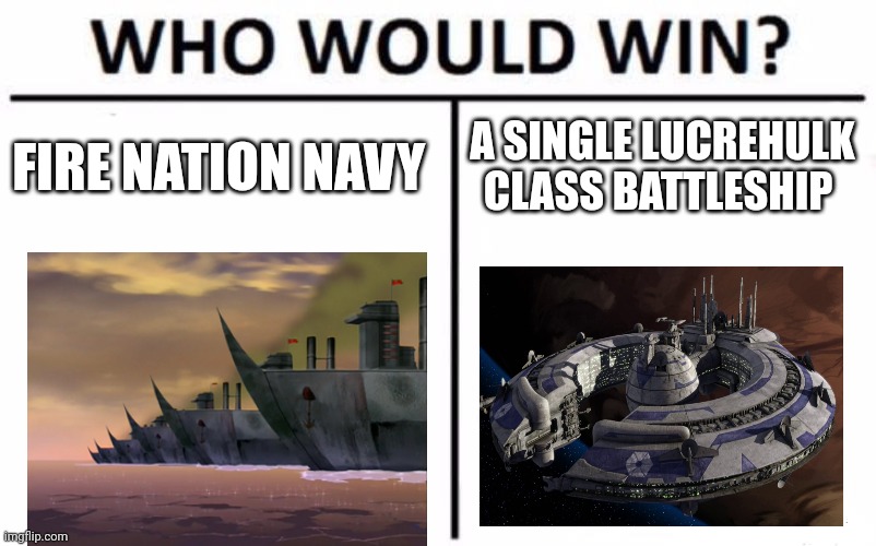 Fire nation Navy vs separatist battleship | FIRE NATION NAVY; A SINGLE LUCREHULK CLASS BATTLESHIP | image tagged in memes,who would win,jpfan102504 | made w/ Imgflip meme maker