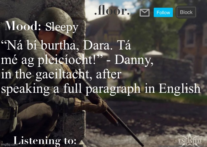 He got in the troubles | Sleepy; “Ná bí burtha, Dara. Tá mé ag pleicíocht!” - Danny, in the gaeiltacht, after speaking a full paragraph in English | image tagged in floor announcement template fixed | made w/ Imgflip meme maker