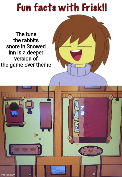 Fun facts with AnnabethChase101 through Frisk | The tune the rabbits snore in Snowed Inn is a deeper version of the game over theme | image tagged in fun facts with frisk,undertale,fun fact | made w/ Imgflip meme maker