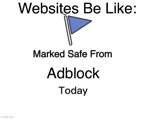 Marked Safe From Meme | Websites Be Like:; Adblock | image tagged in memes,marked safe from,adblock,stop reading the tags,you have been eternally cursed for reading the tags | made w/ Imgflip meme maker