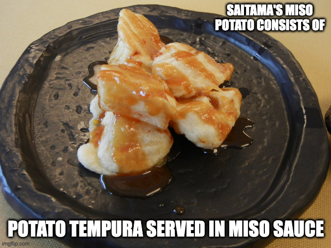Miso Potato | SAITAMA'S MISO POTATO CONSISTS OF; POTATO TEMPURA SERVED IN MISO SAUCE | image tagged in potato,food,memes | made w/ Imgflip meme maker