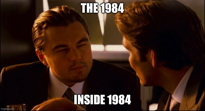 Which 1984? | THE 1984 INSIDE 1984 | image tagged in leonardo dicaprio inception squint,van halen,1984 | made w/ Imgflip meme maker