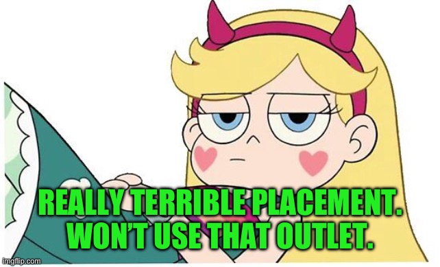 Star Butterfly Bored | REALLY TERRIBLE PLACEMENT.
WON’T USE THAT OUTLET. | image tagged in star butterfly bored | made w/ Imgflip meme maker