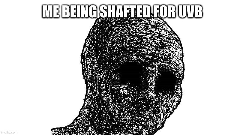 shafted in dbl | ME BEING SHAFTED FOR UVB | image tagged in video games | made w/ Imgflip meme maker