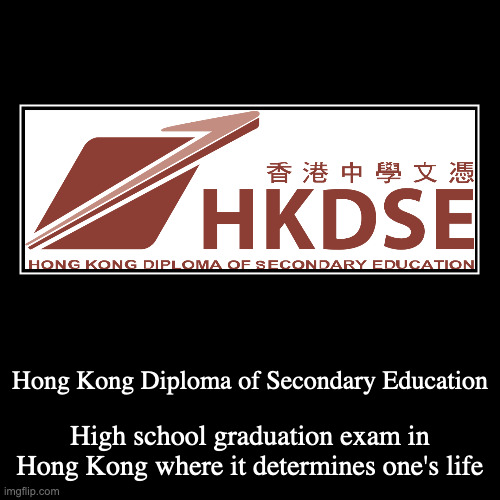 HKDSE | Hong Kong Diploma of Secondary Education | High school graduation exam in Hong Kong where it determines one's life | image tagged in demotivationals,exam,school | made w/ Imgflip demotivational maker