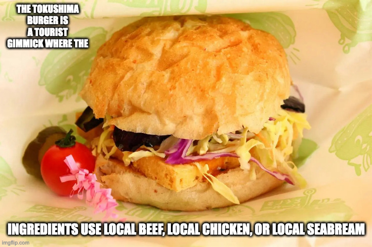 Tokushima Burger | THE TOKUSHIMA BURGER IS A TOURIST GIMMICK WHERE THE; INGREDIENTS USE LOCAL BEEF, LOCAL CHICKEN, OR LOCAL SEABREAM | image tagged in food,burger,memes | made w/ Imgflip meme maker