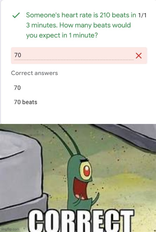 70 is actually the correct answer | image tagged in plankton correct,you had one job,heart rate,memes,irony,beats | made w/ Imgflip meme maker