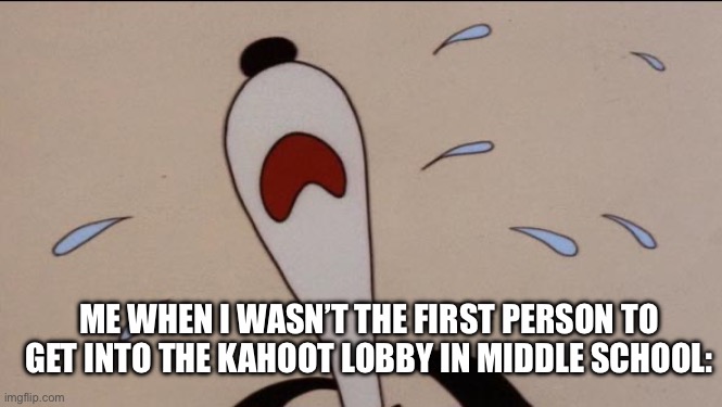 *Sobs loudly* | ME WHEN I WASN’T THE FIRST PERSON TO GET INTO THE KAHOOT LOBBY IN MIDDLE SCHOOL: | image tagged in crying snoopy | made w/ Imgflip meme maker