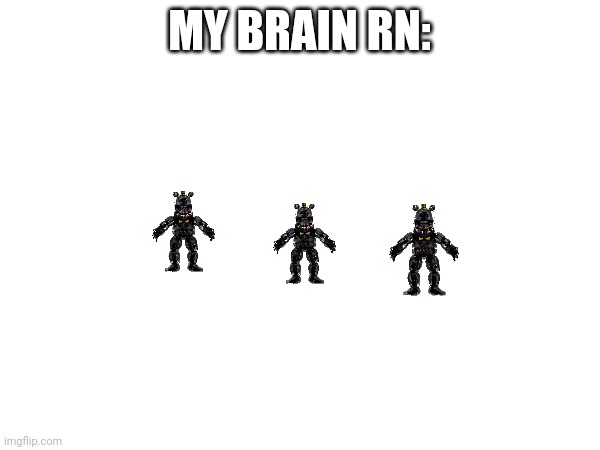 MY BRAIN RN: | made w/ Imgflip meme maker