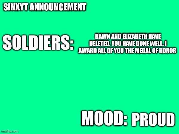 Award of honor to all of you | DAWN AND ELIZABETH HAVE DELETED. YOU HAVE DONE WELL. I AWARD ALL OF YOU THE MEDAL OF HONOR; PROUD | image tagged in sinxyt announcement | made w/ Imgflip meme maker