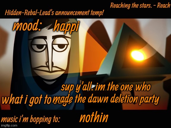 yo | happi; sup y'all. im the one who made the dawn deletion party; nothin | image tagged in hidden-rebal-leads announcement temp,memes,funny,sammy,party | made w/ Imgflip meme maker