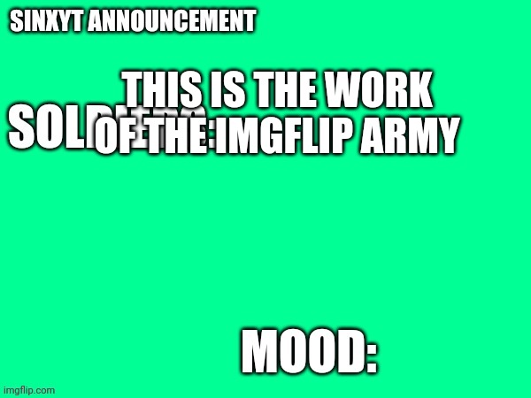 Sinxyt announcement | THIS IS THE WORK OF THE IMGFLIP ARMY | image tagged in sinxyt announcement | made w/ Imgflip meme maker