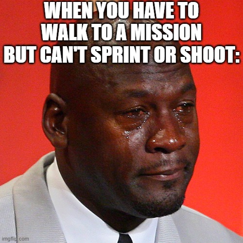 Why? | WHEN YOU HAVE TO WALK TO A MISSION BUT CAN'T SPRINT OR SHOOT: | image tagged in michael jordan crying,cod,sad but true | made w/ Imgflip meme maker