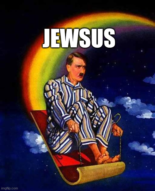 Hitler lore | JEWSUS | image tagged in random hitler | made w/ Imgflip meme maker