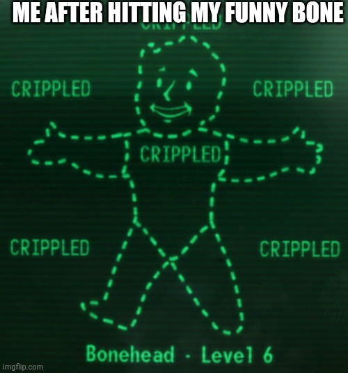 Crippled | ME AFTER HITTING MY FUNNY BONE | image tagged in crippled | made w/ Imgflip meme maker