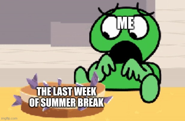 oh well, at least 2 more years of middle school left | ME; THE LAST WEEK OF SUMMER BREAK | image tagged in 2's ruined cheesecake | made w/ Imgflip meme maker