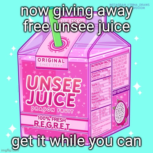 Unsee juice | now giving away free unsee juice get it while you can | image tagged in unsee juice | made w/ Imgflip meme maker