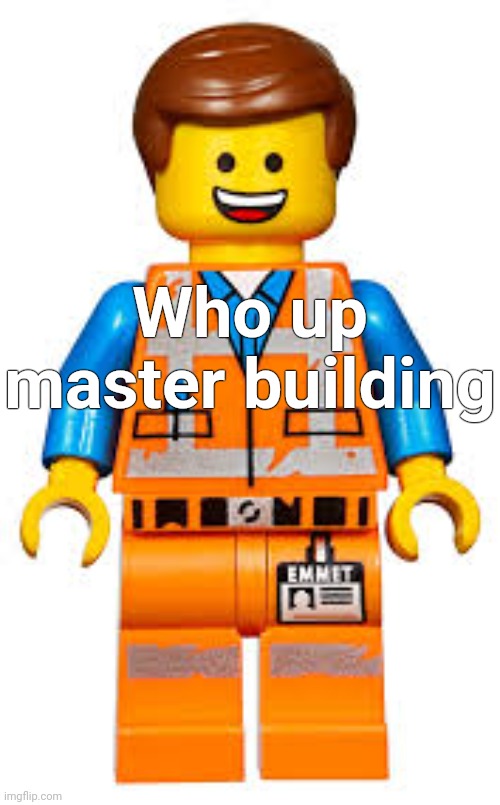 Who up master building | made w/ Imgflip meme maker