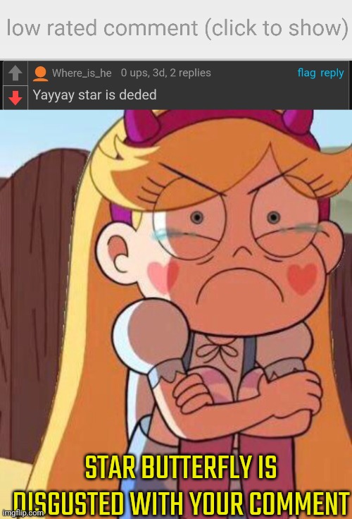Poor Star ;-; | STAR BUTTERFLY IS DISGUSTED WITH YOUR COMMENT | image tagged in low-rated comment imgflip,angry star with tears,star vs the forces of evil,star butterfly,low rated comment,bruh | made w/ Imgflip meme maker
