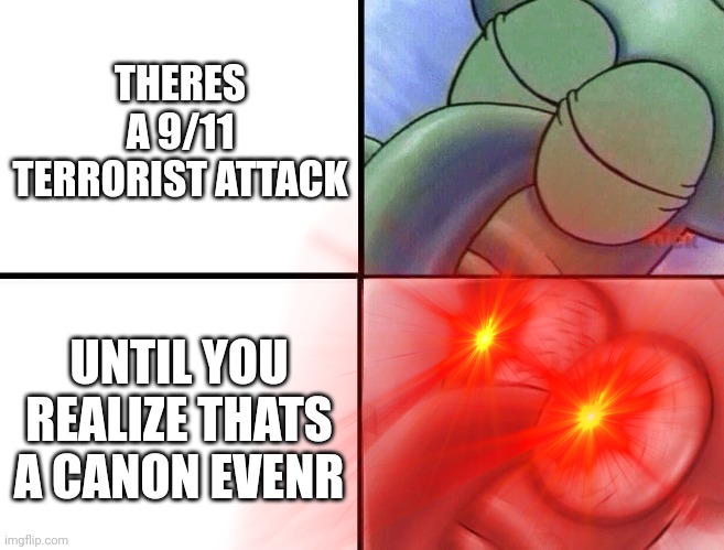 BRO THATS A CANON EVENT | THERES A 9/11 TERRORIST ATTACK; UNTIL YOU REALIZE THATS A CANON EVENR | image tagged in event,spiderverse,9/11 | made w/ Imgflip meme maker