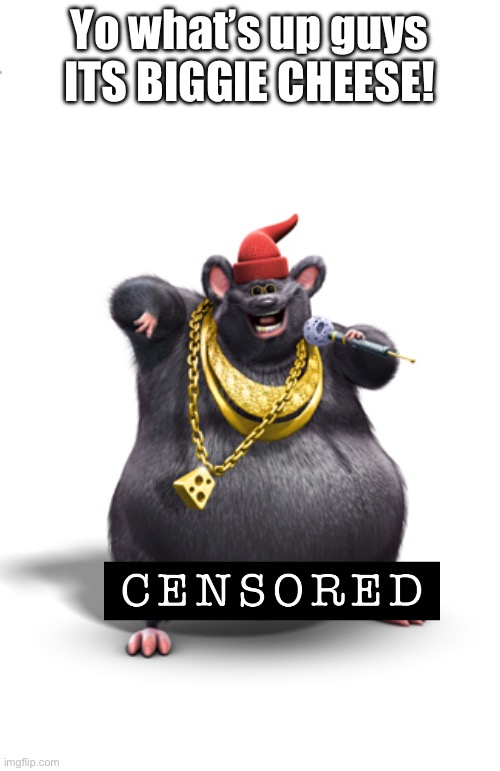 Biggie cheese | Yo what’s up guys ITS BIGGIE CHEESE! | image tagged in biggie cheese | made w/ Imgflip meme maker