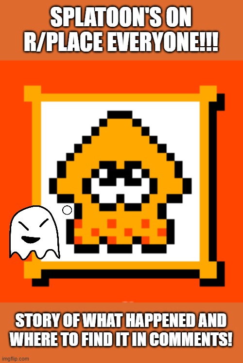 Let's goooooooooooooo- | SPLATOON'S ON R/PLACE EVERYONE!!! STORY OF WHAT HAPPENED AND WHERE TO FIND IT IN COMMENTS! | made w/ Imgflip meme maker