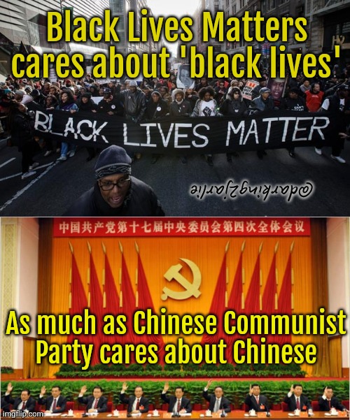 CCP loves its citizens, only a racist would think otherwise! | Black Lives Matters cares about 'black lives'; @darking2jarlie; As much as Chinese Communist Party cares about Chinese | image tagged in black lives matter,ccp,blm,marxism,communism,china | made w/ Imgflip meme maker