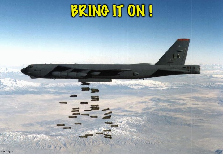 bomber | BRING IT ON ! | image tagged in bomber | made w/ Imgflip meme maker