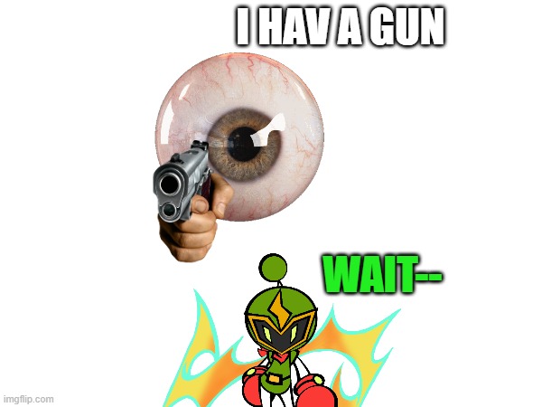 Super Bomberman 2 ending | I HAV A GUN; WAIT-- | image tagged in true,memes | made w/ Imgflip meme maker