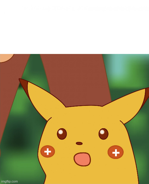 Surprised Pikachu (High Quality) | +; + | image tagged in surprised pikachu high quality | made w/ Imgflip meme maker