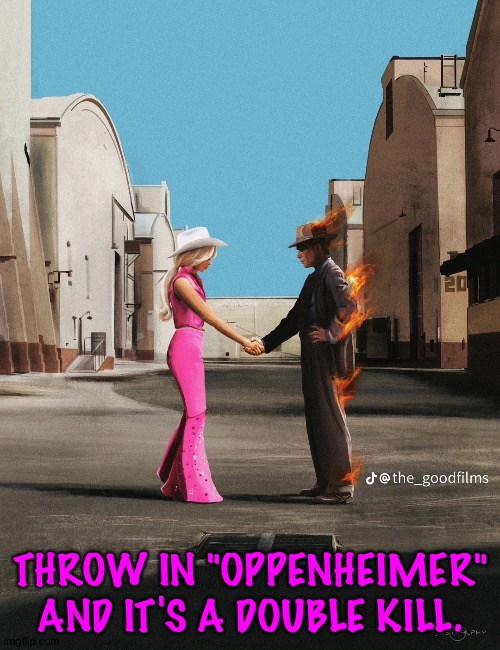 Wish you were here Barbie Oppenheimer | THROW IN "OPPENHEIMER" AND IT'S A DOUBLE KILL. | image tagged in wish you were here barbie oppenheimer | made w/ Imgflip meme maker
